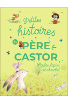 Petites histoires du père castor - poules, lapins et chocolat