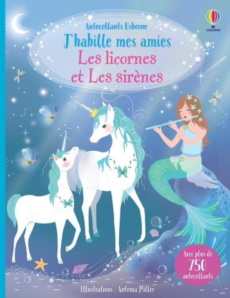 J-HABILLE MES AMIES LES LICORNES ET LES SIRENES - MILLER ANTONIA - NC