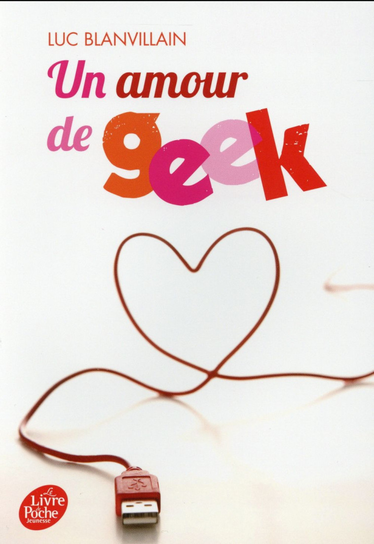 UN AMOUR DE GEEK - BLANVILLAIN LUC - Le Livre de poche jeunesse