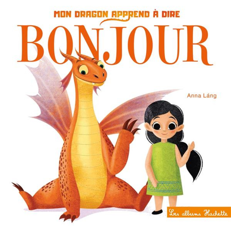 MON DRAGON APPREND A DIRE BONJOUR TOUT CARTON - - LANG ANNA - HACHETTE