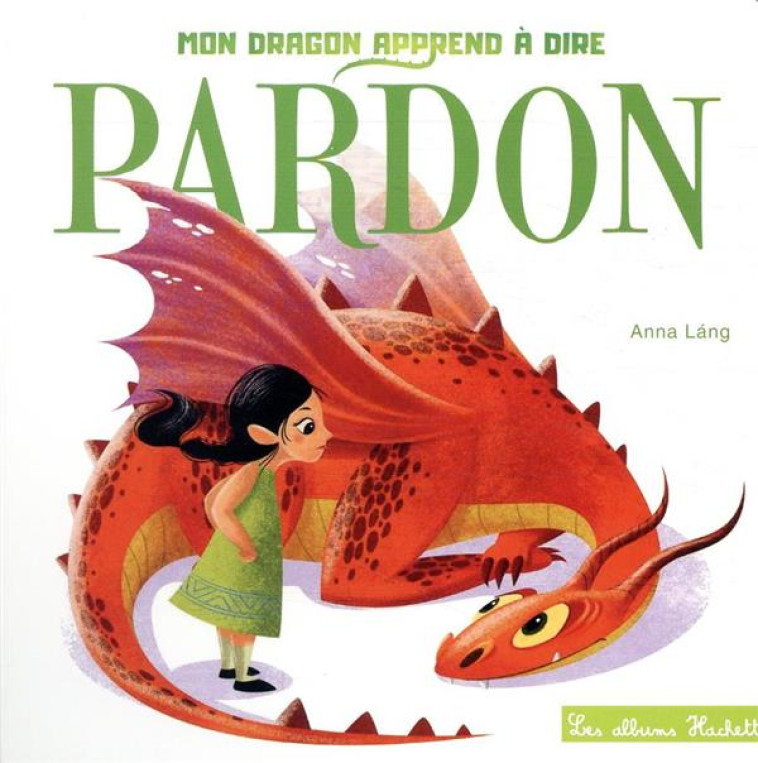 TOUT CARTON - MON DRAGON APPREND A DIRE PARDON - LANG ANNA - HACHETTE