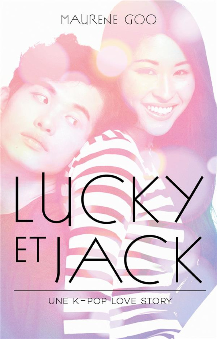 LUCKY ET JACK - UNE K-POP LOVE STORY - GOO MAURENE - HACHETTE