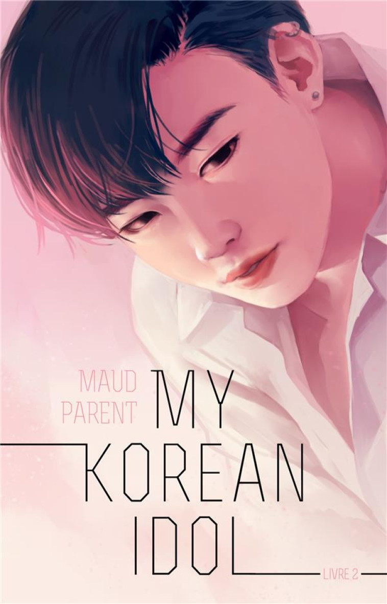 MY KOREAN LOVER - TOME 2 - MY KOREAN IDOL - PARENT MAUD - HACHETTE