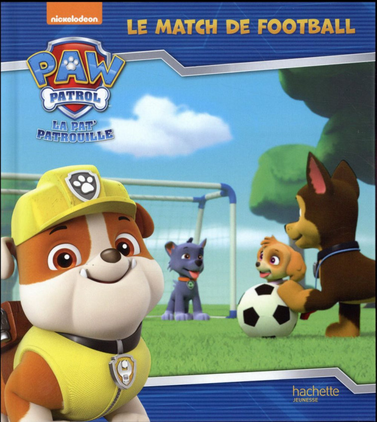 PAW PATROL-LA PAT-PATROUILLE - LE MATCH DE FOOTBALL - XXX - HACHETTE