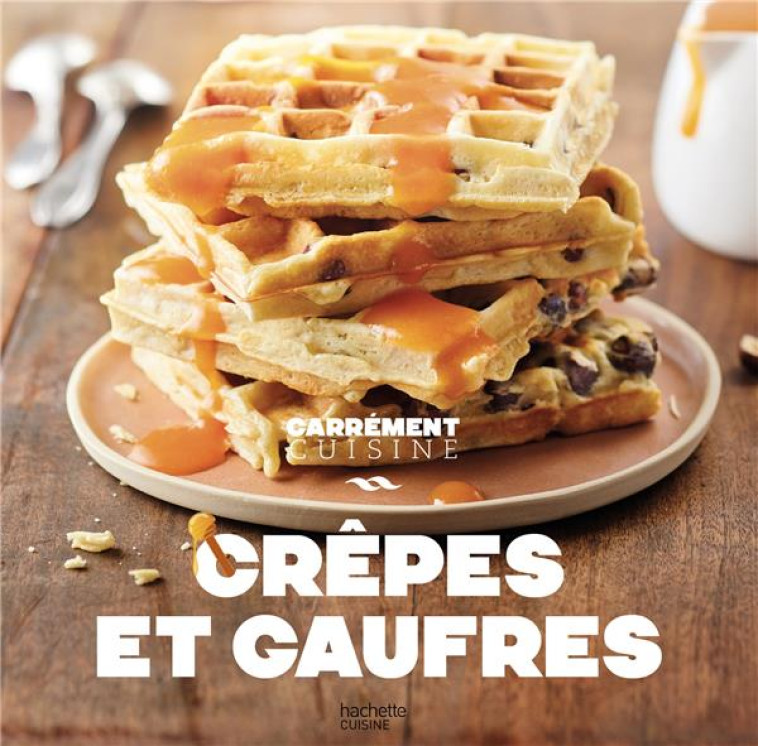 CREPES ET GAUFRES 100 RECETTES INCOUTOURNABLES - XXX - HACHETTE