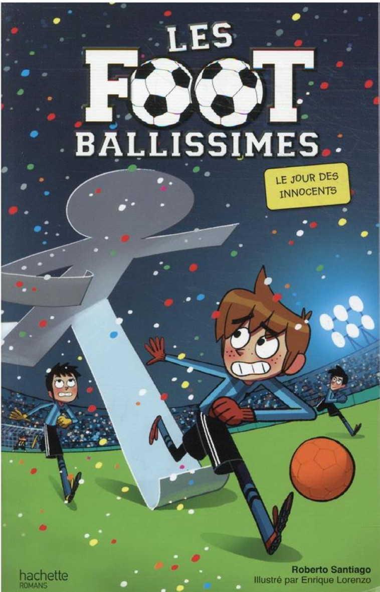 LES FOOTBALLISSIMES - TOME 11 - LE JOUR DES INNOCENTS - SANTIAGO/LORENZO - HACHETTE