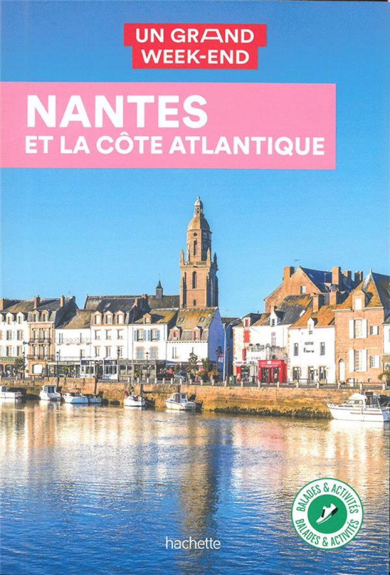 UN GRAND WEEK-END A NANTES ET LA COTE - FAURIE CLAIRE - HACHETTE