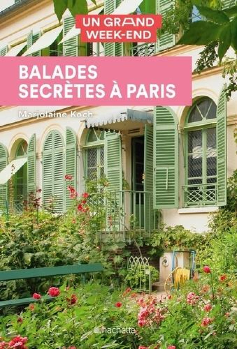 GUIDE UN GRAND WEEK-END BALADES SECRETES A PARIS - KOCH MARJOLAINE - HACHETTE