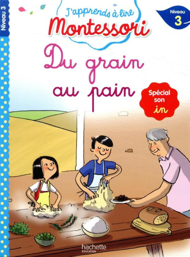 DU GRAIN AU PAIN, NIVEAU 3 - J-APPRENDS A LIRE MONTESSORI - JOUENNE/DOUMONT - HACHETTE