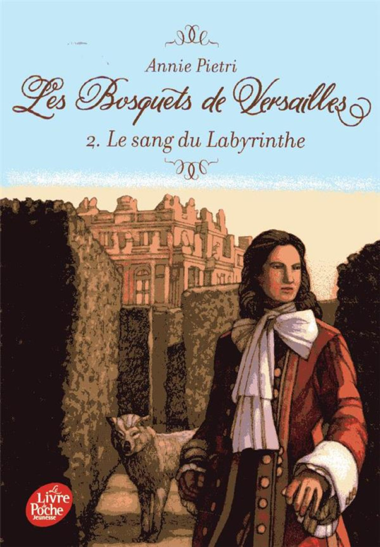 LES BOSQUETS DE VERSAILLES - TOME 2 - LE SANG DU LABYRINTHE - PIETRI ANNIE - HACHETTE