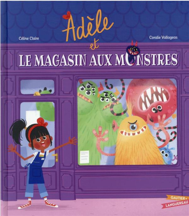 ADELE ET LE MAGASIN DES MONSTRES - CLAIRE/VALLAGEAS - HACHETTE