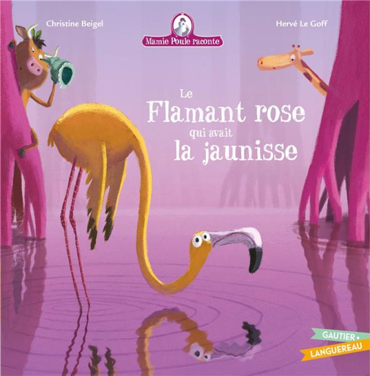 LE FLAMANT ROSE QUI AVAIT LA JAUNISSE-MAMIE POULE RACONTE - BEIGEL/LE GOFF - HACHETTE