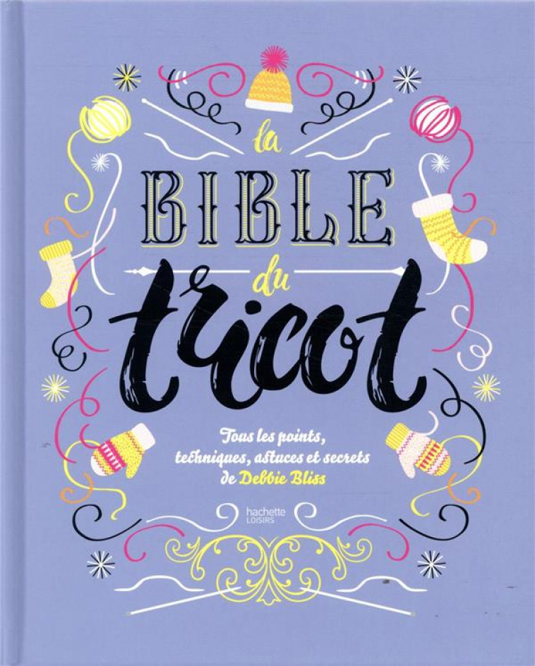 BIBLE DU TRICOT - L-ABC DU TRICOT - BLISS DEBBIE - HACHETTE