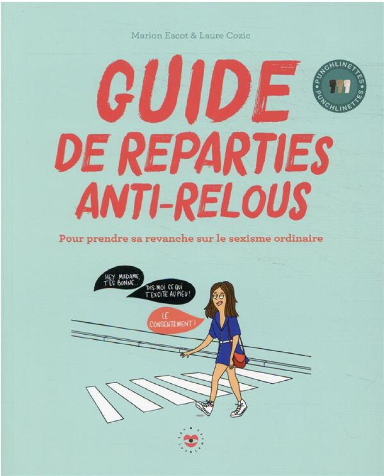 GUIDE DE REPARTIE ANTI-RELOUS - POUR PRENDRE SA REVANCHE SUR LE SEXISME ORDINAIRE - ESCOT/COZIC - HACHETTE