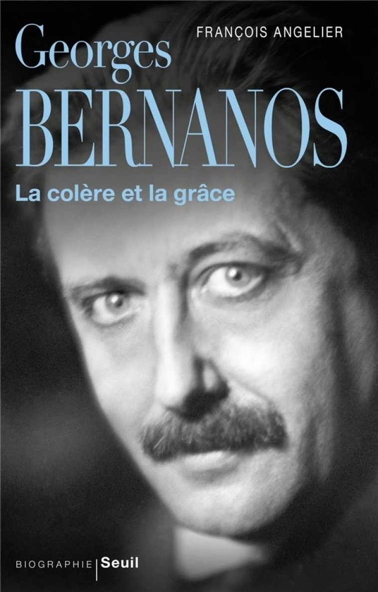 GEORGES BERNANOS, LA COLERE ET LA GRACE - ANGELIER FRANCOIS - SEUIL