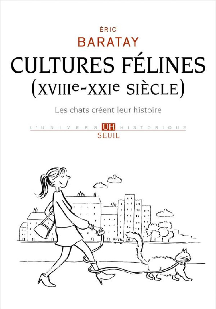 CULTURES FELINES (XVIIIE-XXIE SIECLE). LES CHATS CREENT LEUR HISTOIRE - BARATAY ERIC - SEUIL