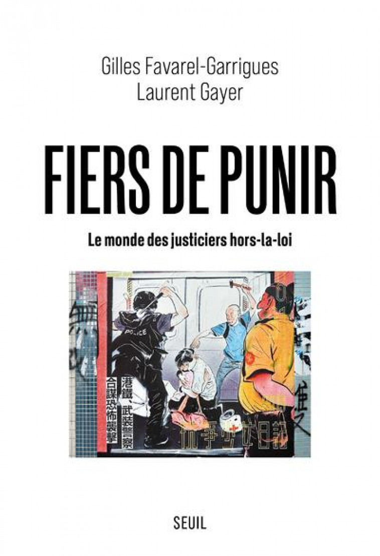 FIERS DE PUNIR. LE MONDE DES JUSTICIERS HORS-LA-LOI - FAVAREL-GARRIGUES - SEUIL
