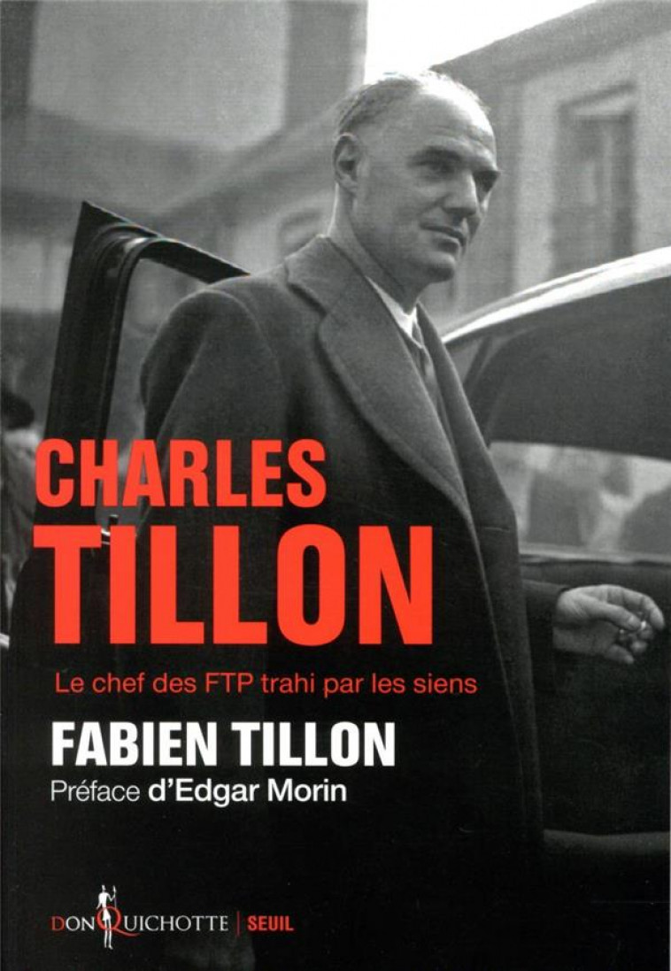 CHARLES TILLON. LE CHEF DES FTP TRAHI PAR LES SIENS - TILLON/MORIN - SEUIL