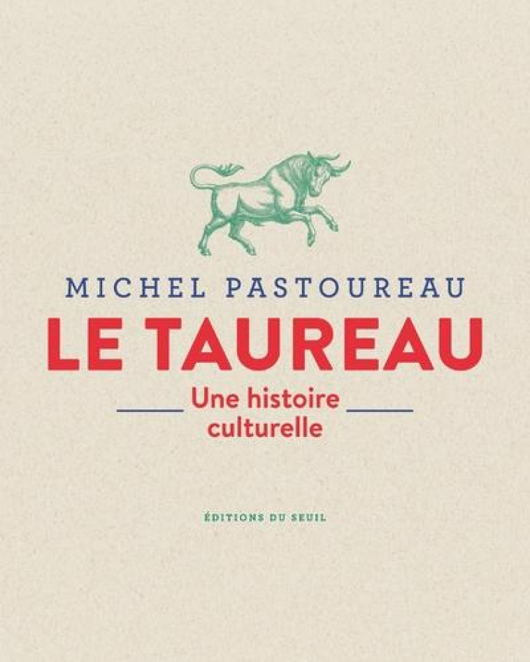 LE TAUREAU. UNE HISTOIRE CULTURELLE - PASTOUREAU MICHEL - SEUIL