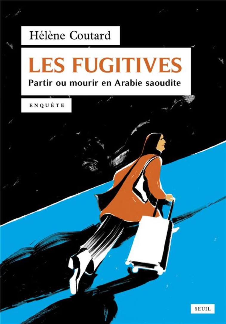 LES FUGITIVES. PARTIR OU MOURIR EN ARABIE SAOUDITE - COUTARD HELENE - SEUIL