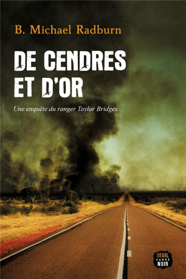 DE CENDRES ET D-OR. UNE ENQUETE DU RANGER TAYLOR BRIDGES - RADBURN B. MICHAEL - SEUIL