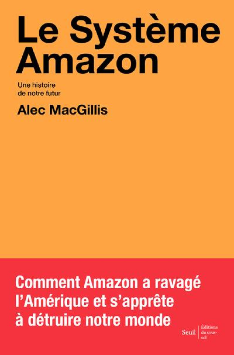 LE SYSTEME AMAZON. UNE HISTOIRE DE NOTRE FUTUR - MACGILLIS ALEC - SEUIL