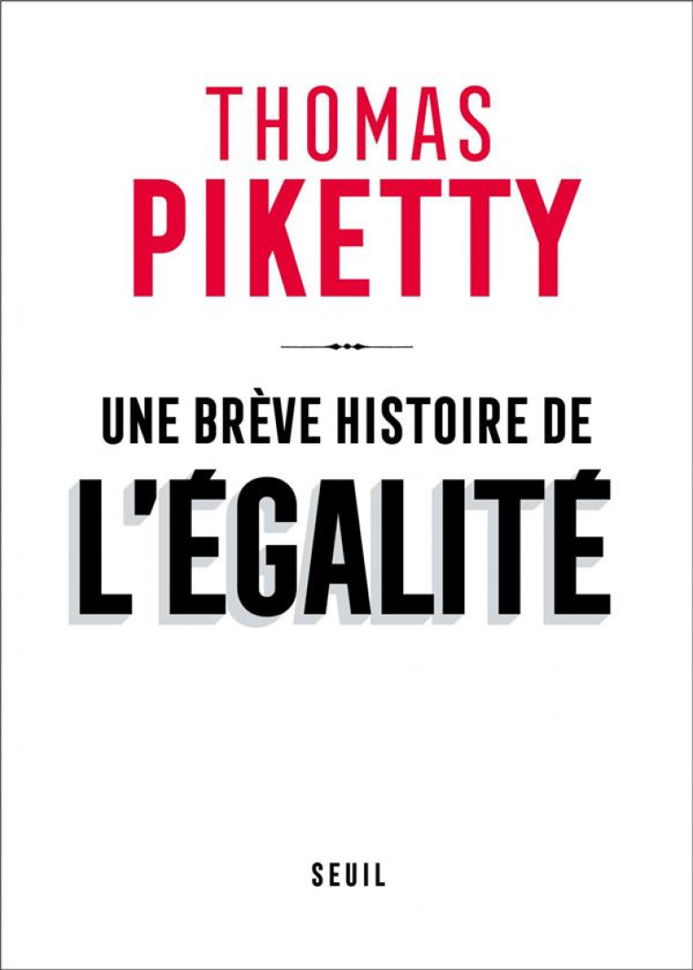 UNE BREVE HISTOIRE DE L-EGALITE - PIKETTY THOMAS - SEUIL