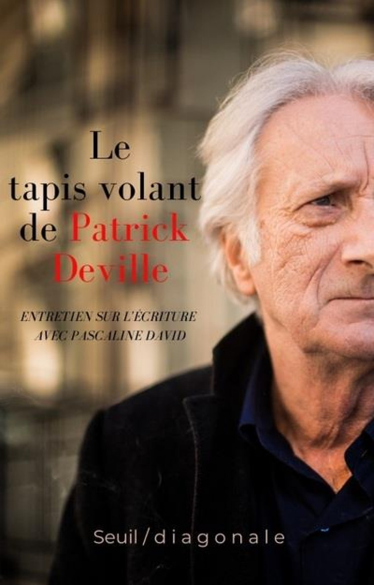LE TAPIS VOLANT DE PATRICK DEVILLE. ENTRETIEN SUR L-ECRITURE AVEC PASCALINE DAVID - DEVILLE PATRICK - NC