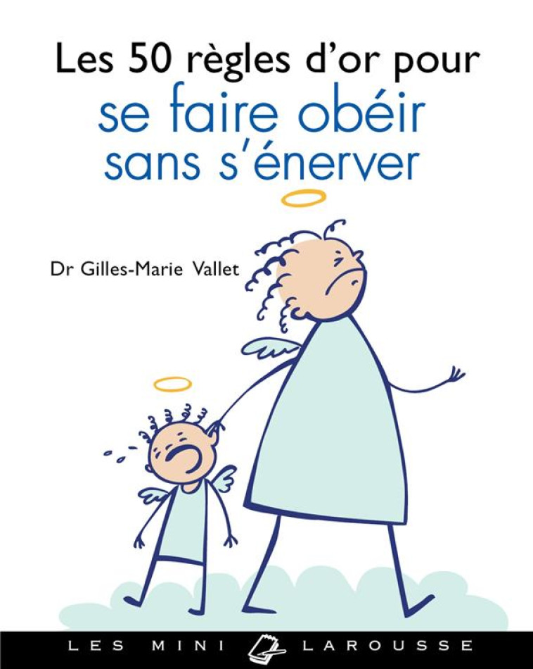 LES 50 REGLES D-OR POUR SE FAIRE OBEIR SANS S-ENERVER - VALET GILLES-MARIE - Larousse