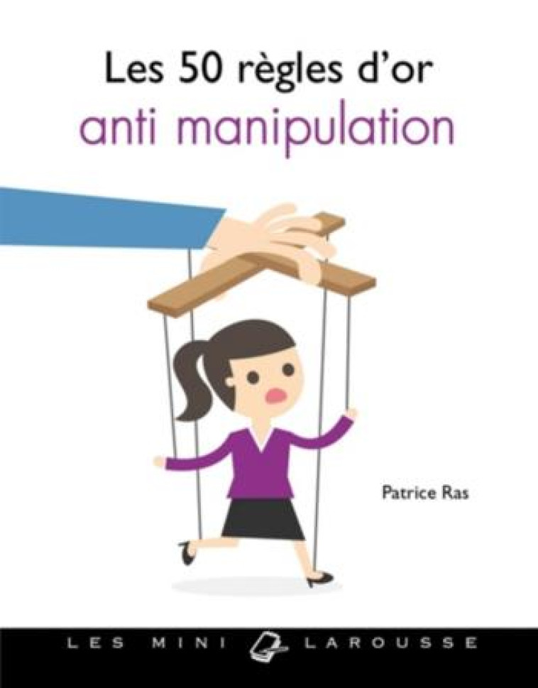 LES 50 REGLES D-OR ANTI-MANIPULATION - RAS PATRICE - Larousse