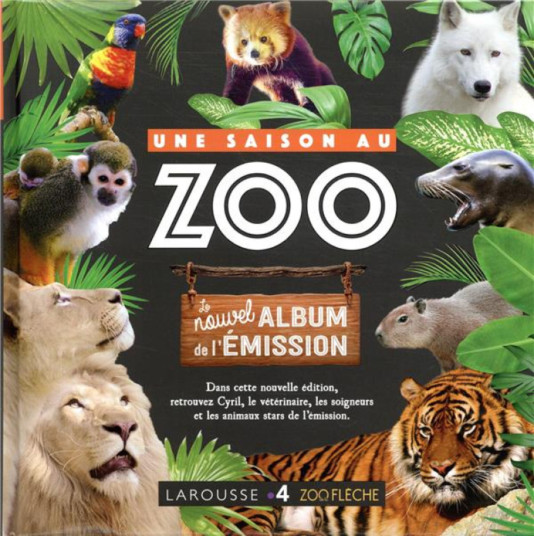 UNE SAISON AU ZOO, L-ALBUM DE L-EMISSION - XXX - LAROUSSE