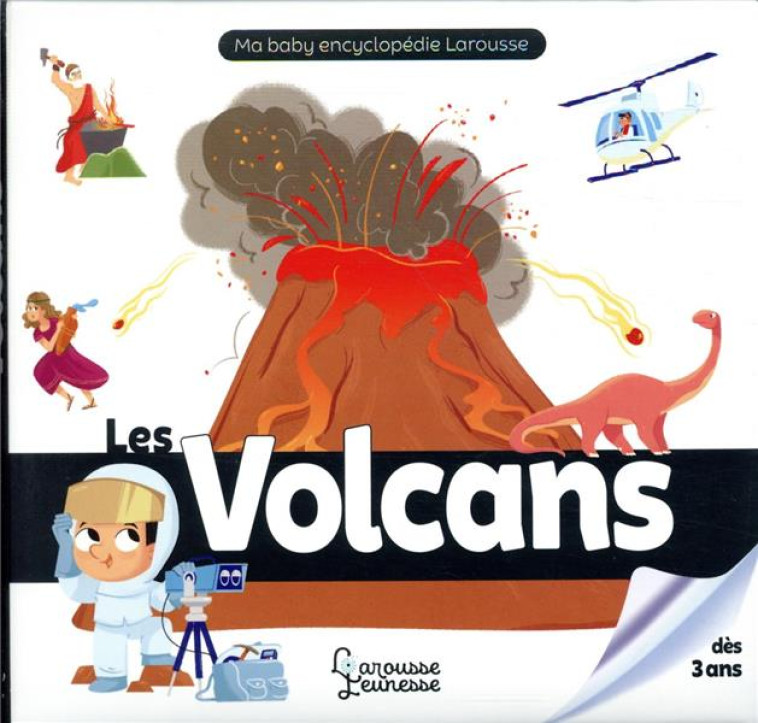 LES VOLCANS BABY ENCYCLOPEDIE - FAIT/CERATO - LAROUSSE