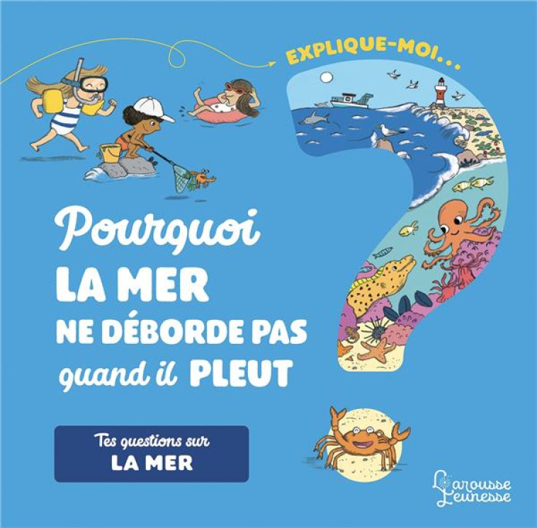 EXPLIQUE-MOI LA MER - POURQUOI ELLE S-EN VA, LA MER ? - KECIR LEPETIT - LAROUSSE