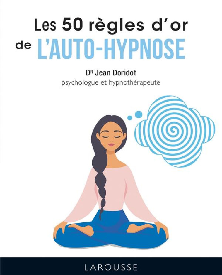 LES 50 REGLES D-OR DE L-AUTOHYPNOSE - DORIDOT JEAN - LAROUSSE