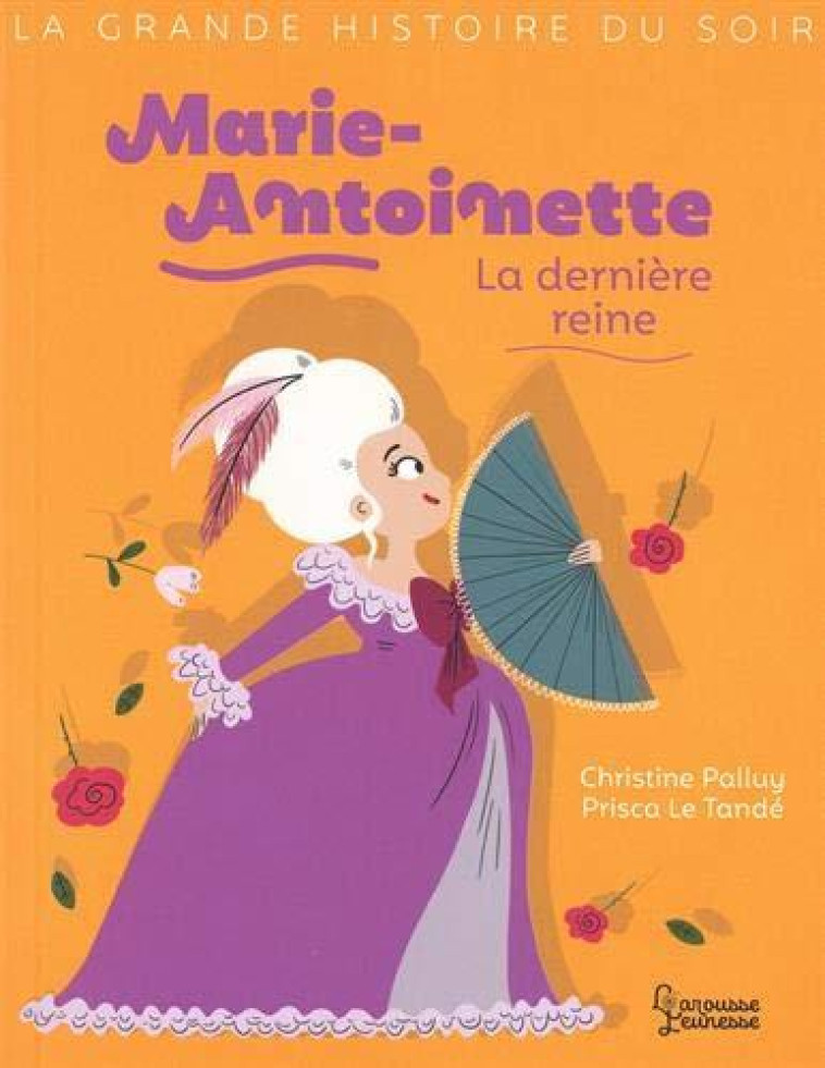 MARIE-ANTOINETTE, LA DERNIERE REINE - PALLUY/LE TANDE - LAROUSSE