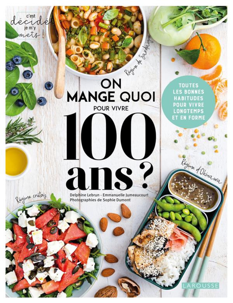 ON MANGE QUOI POUR AVOIR CENT ANS ? - LEBRUN/JUMEAUCOURT - LAROUSSE