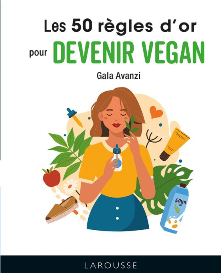 LES 50 REGLES D-OR POUR DEVENIR VEGAN - AVANZI GALA - LAROUSSE