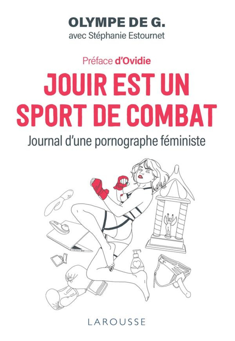 JOUIR EST UN SPORT DE COMBAT - JOURNAL D UNE PORNOGRAPHE FEMINISTE - OLYMPE DE G. - LAROUSSE