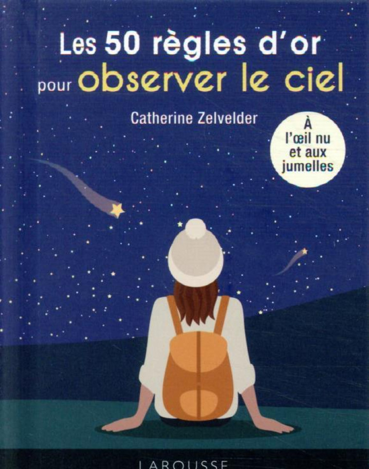 LES 50 REGLES D-OR POUR OBSERVER LE CIEL - ZELVELDER CATHERINE - LAROUSSE