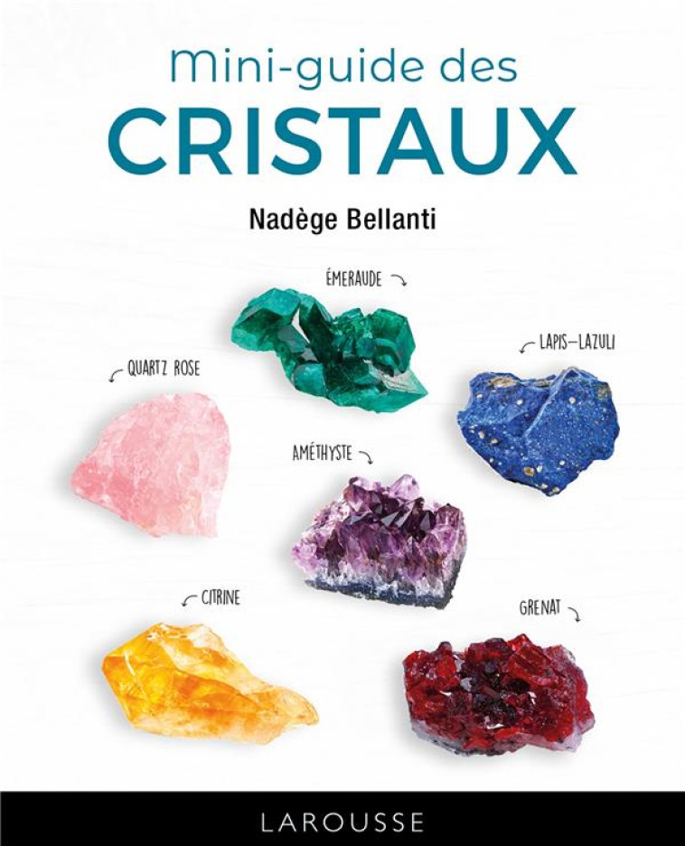 LE MINI-GUIDE DES CRISTAUX - BELLANTI NADEGE - LAROUSSE