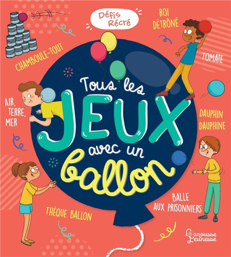 TOUS LES JEUX AVEC UN BALLON - MEYER/LAMBRECHTS - LAROUSSE