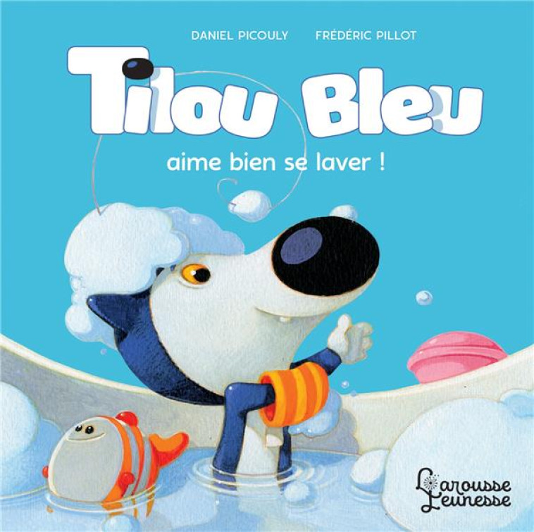 TILOU BLEUAIME BIEN SE LAVER! - PICOULY/PILLOT - LAROUSSE