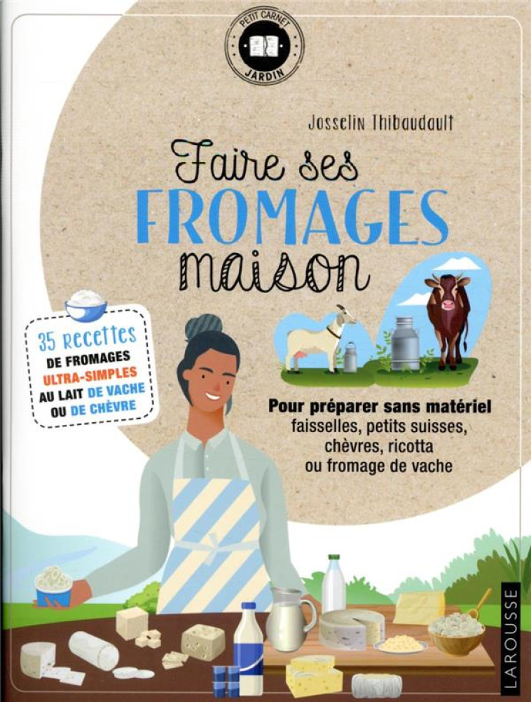 FAIRE SES FROMAGES MAISON - THIBAUDAULT JOSSELIN - LAROUSSE