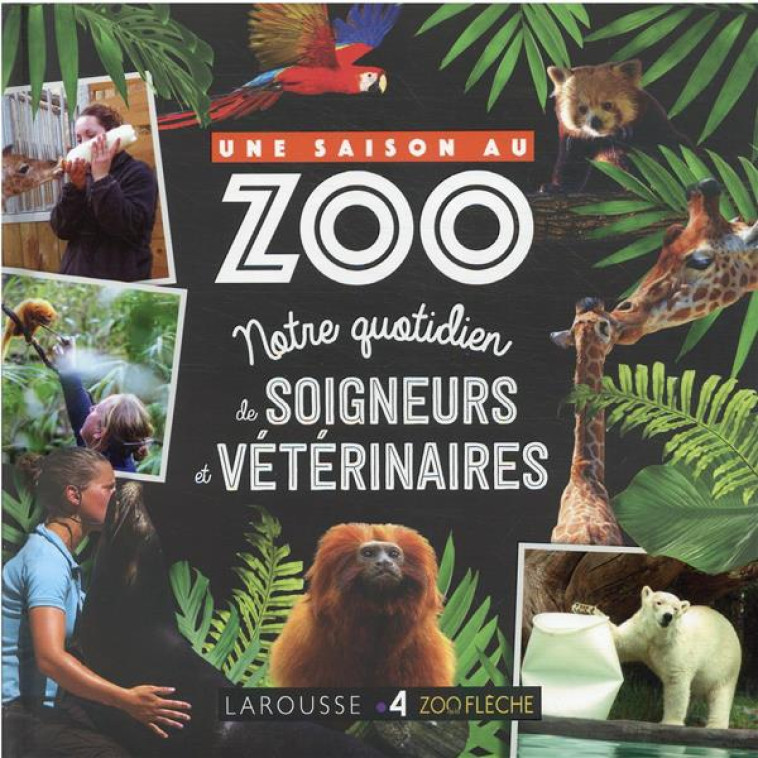 UNE SAISON AU ZOO - AU QUOTIDIEN AVEC SOIGNEURS ET VETERINAIRE - COLLECTIF - LAROUSSE