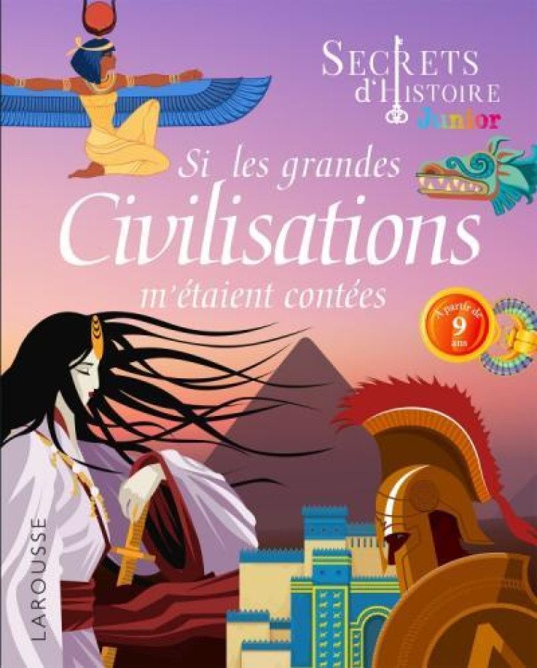 SECRETS D-HISTOIRE JUNIOR - SI LES GRANDES CIVILISATIONS M-ETAIENT CONTEES - AVEZOU LAURENT - LAROUSSE