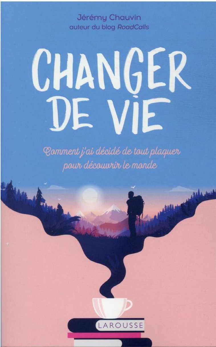 CHANGER DE VIE POUR FAIRE LE TOUR DU MONDE - CHAUVIN JEREMY - LAROUSSE
