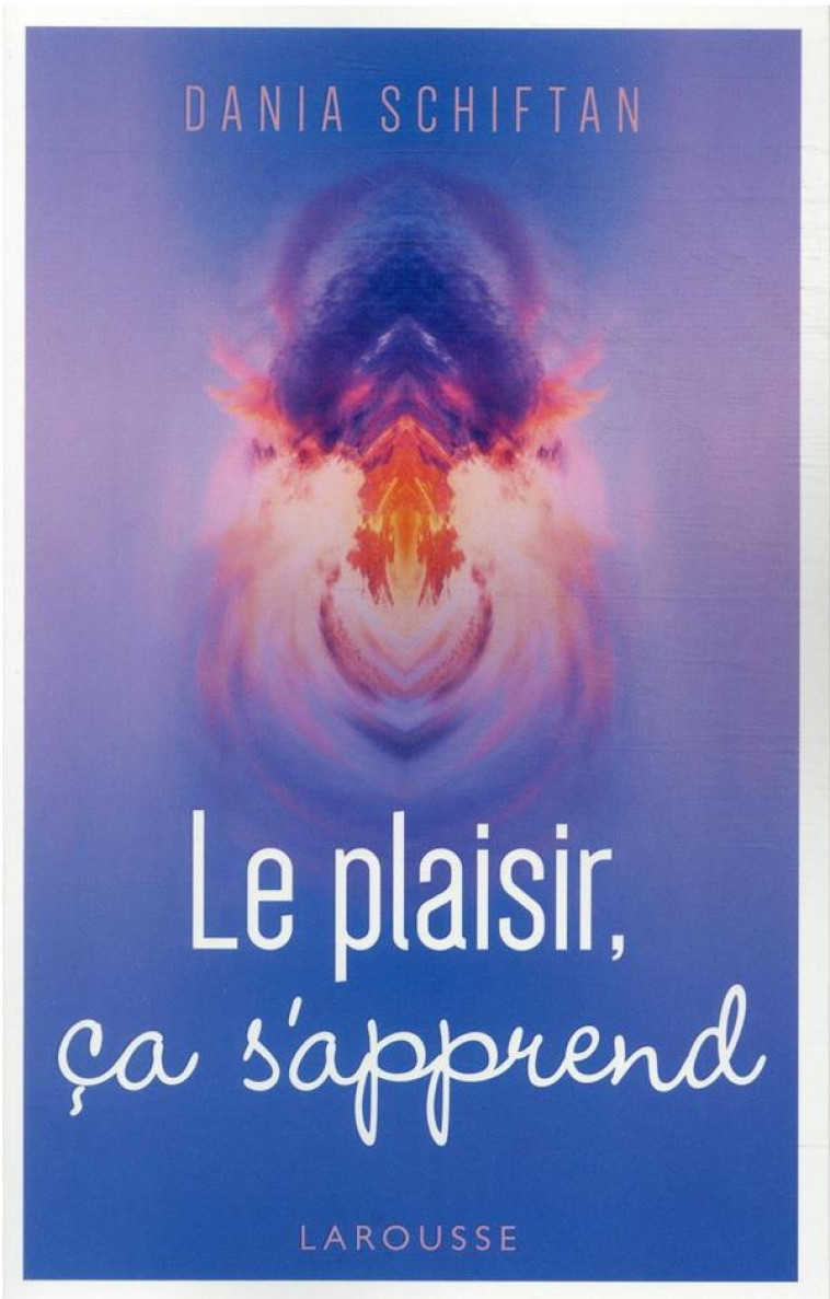 LE PLAISIR CA S-APPREND - SCHIFTAN DANIA - LAROUSSE