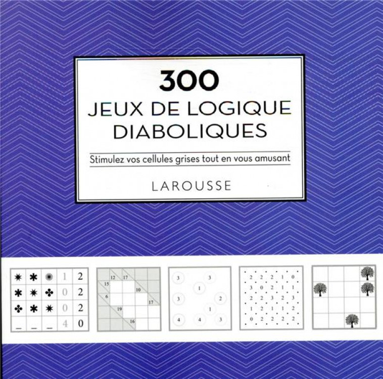 300 JEUX DE LOGIQUE DIABOLIQUES - XXX - LAROUSSE