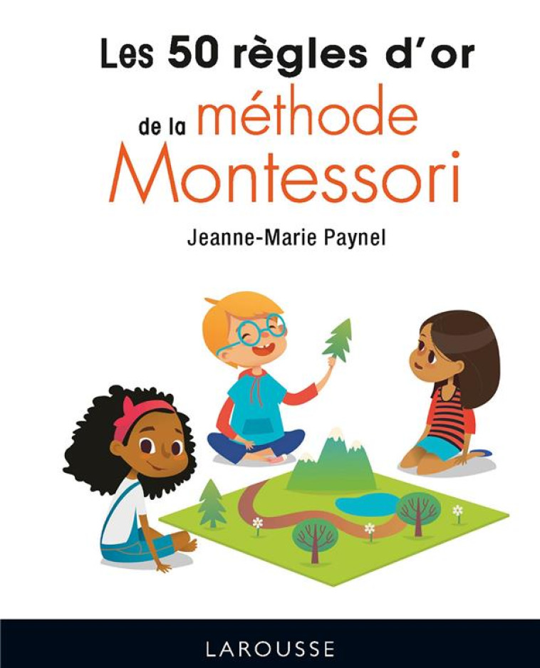 LES 50 REGLES D-OR DE LA METHODE MONTESSORI - PAYNEL JEANNE-MARIE - LAROUSSE