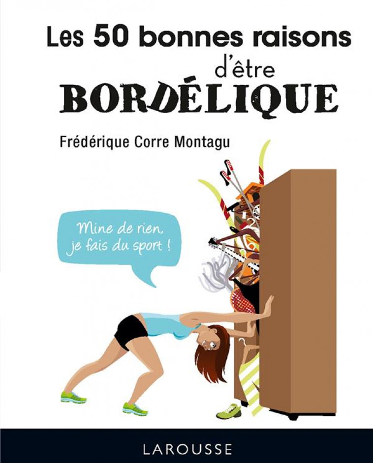 50 BONNES RAISONS D-ETRE BORDELIQUE - CORRE MONTAGU F. - LAROUSSE